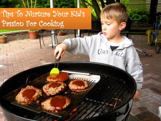 Tips To Nurture Your Kid’s
Passion For Cooking

 