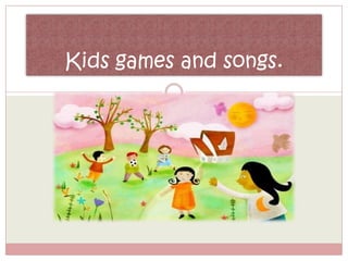 Kids games and songs.
 