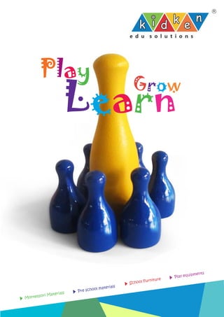 Play
Learn
Grow
Montessori Materials
Play equipments
School Furniture
Pre school materials
 