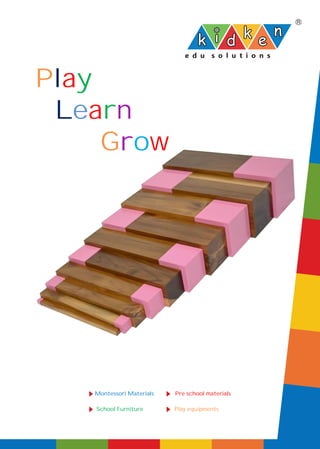Play
Learn
Grow
Montessori Materials
School Furniture
Pre school materials
Play equipments
 