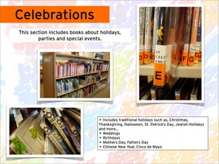 Celebrations
This section includes books about holidays,
        parties and special events.




                         ...