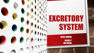 EXCRETORY
SYSTEM
FAZAL AHMAD
FACULTY
ZHI,PATNA
 