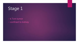 Stage 1
 ≤ 7cm tumor
 confined to kidney
 