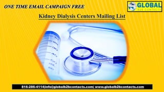 Kidney Dialysis Centers Mailing List
816-286-4114|info@globalb2bcontacts.com| www.globalb2bcontacts.com
 