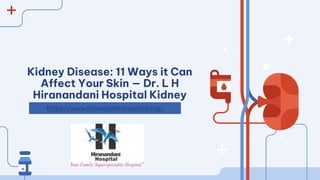 Kidney Disease: 11 Ways it Can
Affect Your Skin — Dr. L H
Hiranandani Hospital Kidney
https://www.hiranandanihospital.org/
 