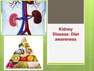 Kidney
Disease: Diet
awareness
 