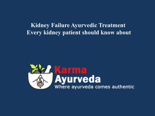 Kidney Failure Ayurvedic Treatment
Every kidney patient should know about
 