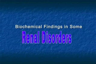 Biochemical Findings in SomeBiochemical Findings in Some
 