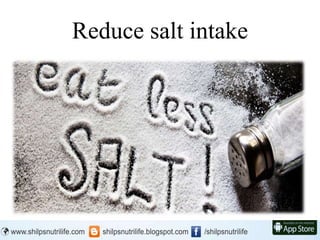 Reduce salt intake
 