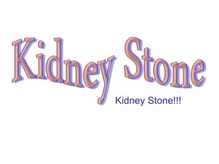 Kidney Stone!!!  