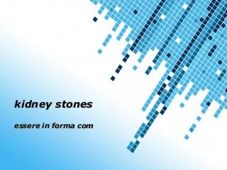 Powerpoint Templates
Page 1
Powerpoint Templates
kidney stoneskidney stones
essere in forma comessere in forma com
 
