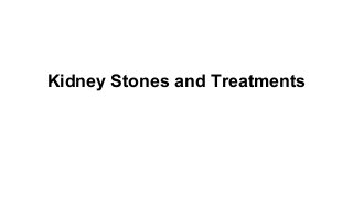 Kidney Stones and Treatments

 