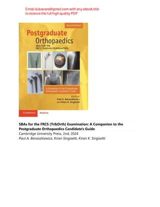 SBAs for the FRCS (Tr&Orth) Examination: A Companion to the
Postgraduate Orthopaedics Candidate's Guide
Cambridge University Press, 2nd, 2024
Paul A. Banaszkiewicz, Kiran Singisetti, Kiran K. Singisetti
 