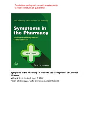Symptoms in the Pharmacy : A Guide to the Management of Common
Illnesses
Wiley & Sons, Limited, John, 9, 2022
Alison Blenkinsopp, Martin Duerden, John Blenkinsopp
 