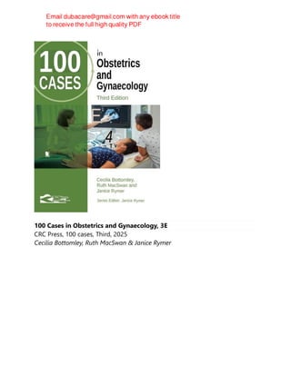100 Cases in Obstetrics and Gynaecology, 3E
CRC Press, 100 cases, Third, 2025
Cecilia Bottomley, Ruth MacSwan & Janice Rymer
 
