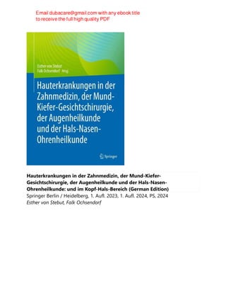 Hauterkrankungen in der Zahnmedizin, der Mund-Kiefer-
Gesichtschirurgie, der Augenheilkunde und der Hals-Nasen-
Ohrenheilkunde: und im Kopf-Hals-Bereich (German Edition)
Springer Berlin / Heidelberg, 1. Aufl. 2023, 1. Aufl. 2024, PS, 2024
Esther von Stebut, Falk Ochsendorf
 