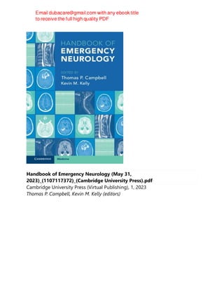 Handbook of Emergency Neurology (May 31,
2023)_(1107117372)_(Cambridge University Press).pdf
Cambridge University Press (Virtual Publishing), 1, 2023
Thomas P. Campbell, Kevin M. Kelly (editors)
 