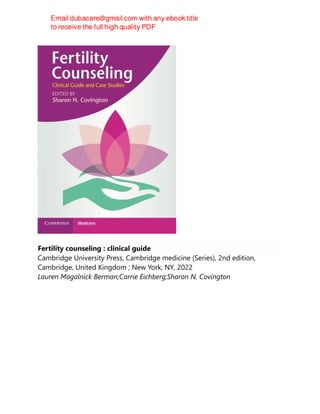 Fertility counseling : clinical guide
Cambridge University Press, Cambridge medicine (Series), 2nd edition,
Cambridge, United Kingdom ; New York, NY, 2022
Lauren Magalnick Berman;Carrie Eichberg;Sharon N. Covington
 