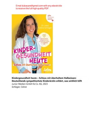 Kindergesundheit heute – Schluss mit überholtem Halbwissen:
Deutschlands sympathischste Kinderärztin erklärt, was wirklich hilft
Junior Medien GmbH & Co. KG, 2023
Schlager, Celine
 