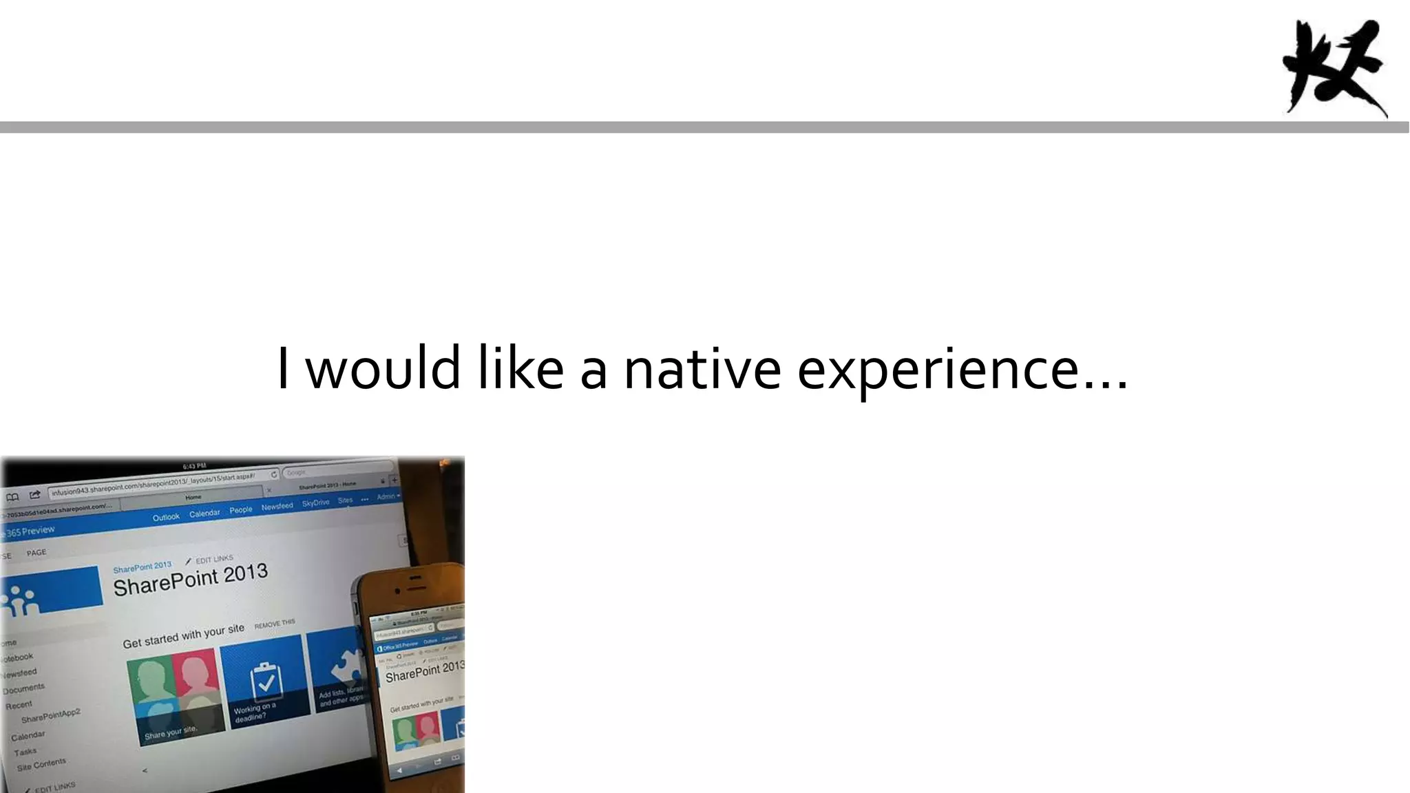 I would like a native experience…
 