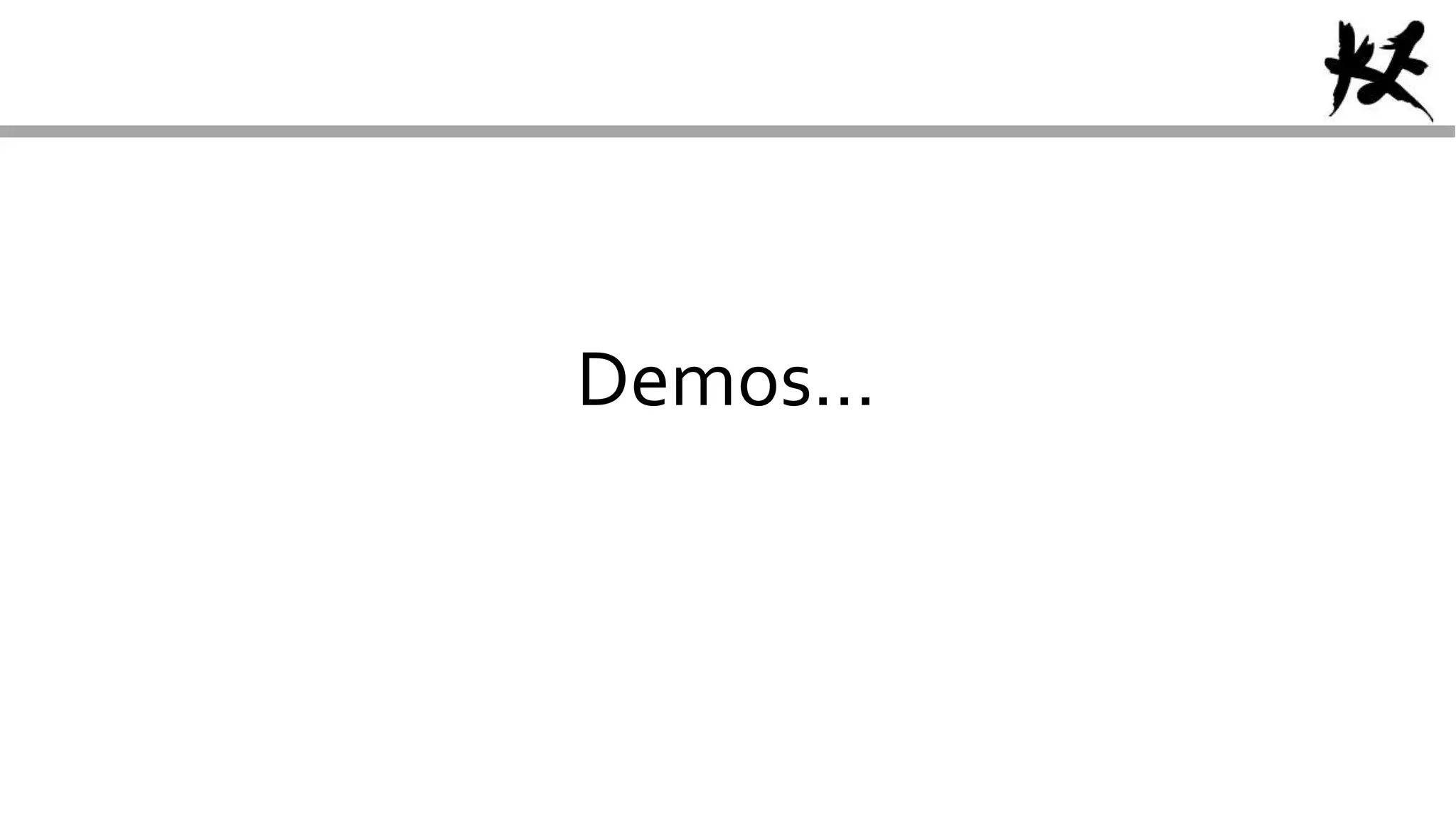 Demos…
 