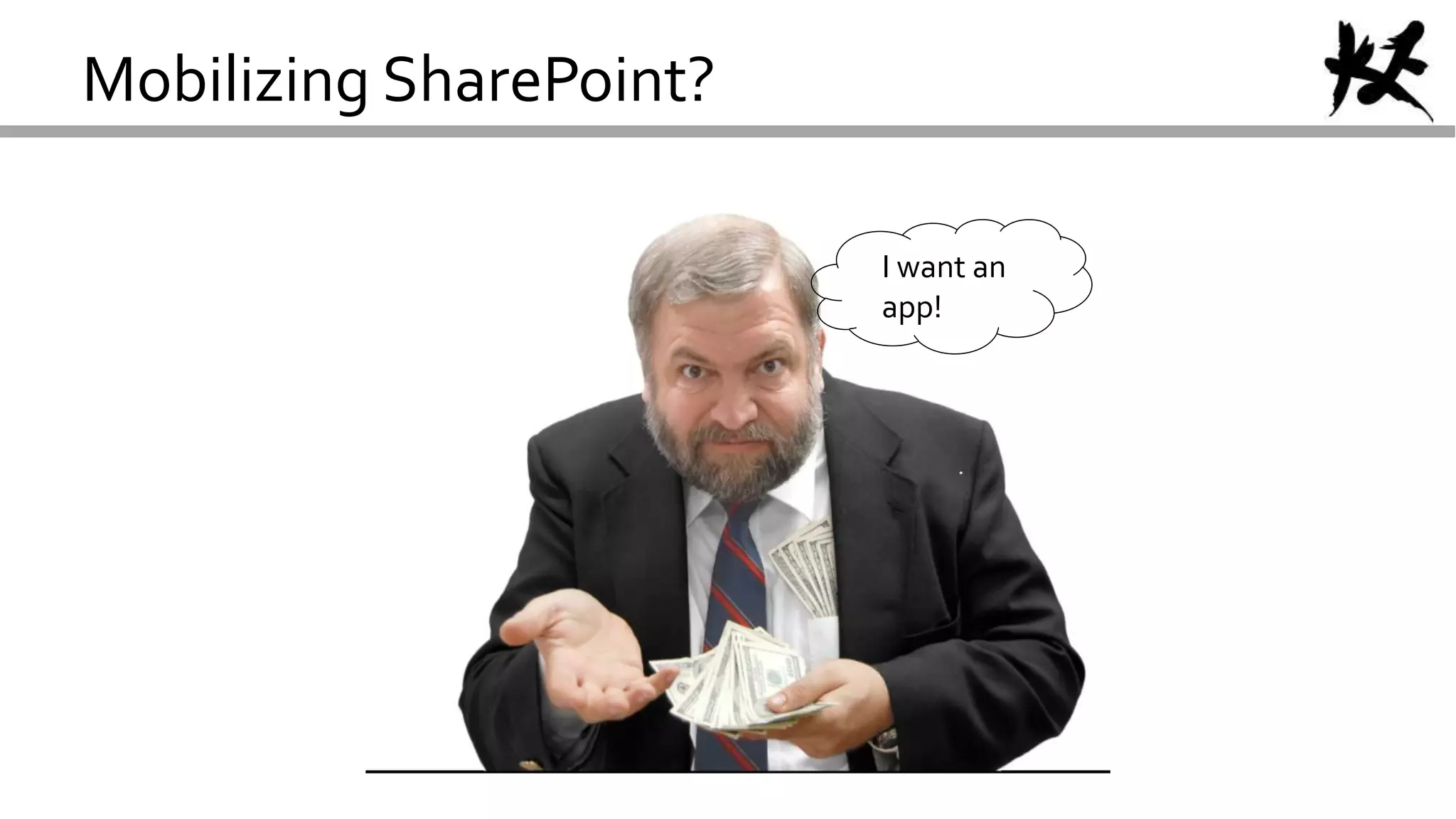 Mobilizing SharePoint?
I want an
app!
 