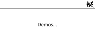 Demos…
 