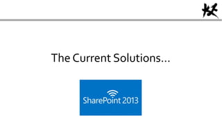 The Current Solutions…
 