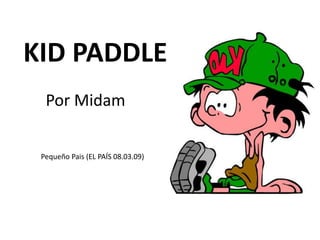 KID PADDLE
  Por Midam


 Pequeño Pais (EL PAÍS 08.03.09)
 