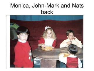 Monica, John-Mark and Nats back 