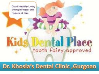 Good Healthy Living
through Proper oral
hygiene & care

 