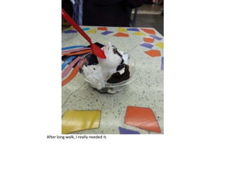 After long walk, I really needed it.
 