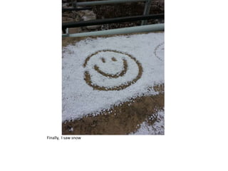 Finally, I saw snow
 