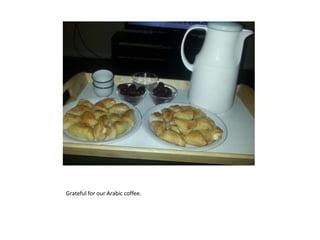 Grateful for our Arabic coffee.
 
