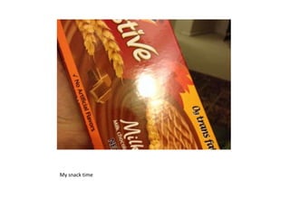 My snack time
 