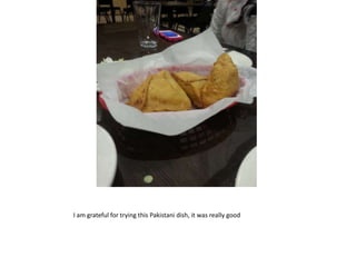 I am grateful for trying this Pakistani dish, it was really good
 