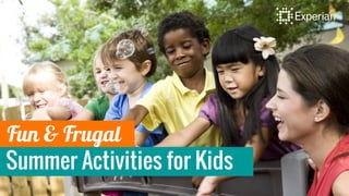 Summer Activities for Kids
Fun & Frugal
 