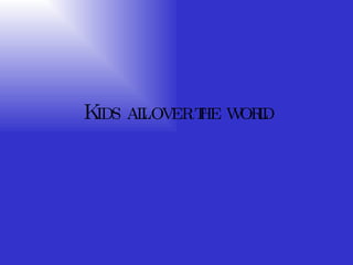 Kids all over the world 