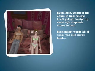 Even later, wanneer hij Zohra in haar wiegje heeft gelegd, kruipt hij naast zijn slapende vrouw in bed.Binnenkort wordt hij al vader van zijn derde kind…