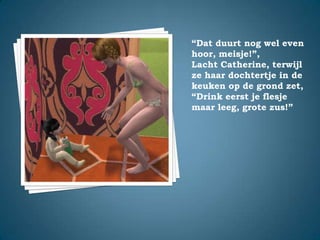 “Dat duurt nog wel even hoor, meisje!”,Lacht Catherine, terwijl ze haar dochtertje in de keuken op de grond zet,“Drink eerst je flesje maar leeg, grote zus!”