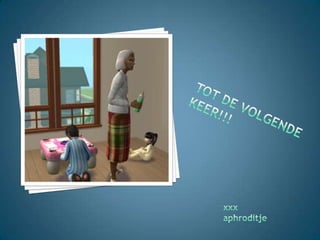 Tot de volgende keer!!!xxxaphroditje