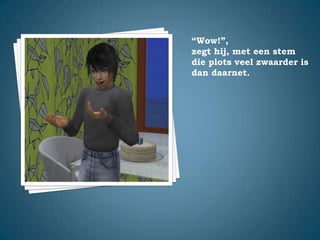 “Wow!”,zegt hij, met een stem die plots veel zwaarder is dan daarnet.