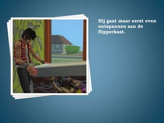 Hij gaat maar eerst even ontspannen aan de flipperkast.