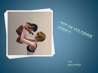 Tot de volgende keer!!!xxxaphroditje