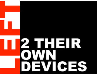EF

2 THEIR
OWN
DEVICES

 