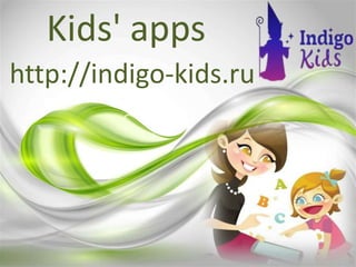 Kids' apps
http://indigo-kids.ru
 