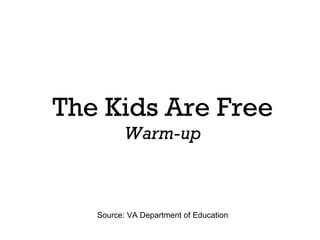 The Kids Are Free
Warm-up
Source: VA Department of Education
 