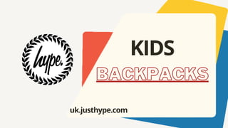 BACKPACKS
KIDS
uk.justhype.com
 