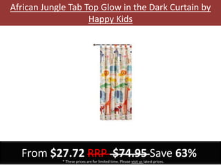 African Jungle Tab Top Glow in the Dark Curtain by
Happy Kids
From $27.72 RRP $74.95 Save 63%* These prices are for limited time. Please visit us latest prices.
 