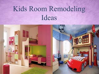 Kids Room Remodeling
Ideas
 